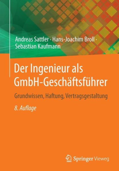 Der Ingenieur Als Gmbh-Geschäftsführer: Grundwissen, Haftung, Vertragsgestaltung (German Edition)