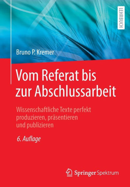 Vom Referat Bis Zur Abschlussarbeit: Wissenschaftliche Texte Perfekt Produzieren, Präsentieren Und Publizieren (German Edition) - 9783662659717