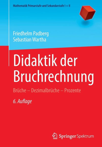 Didaktik Der Bruchrechnung: Brüche - Dezimalbrüche - Prozente (Mathematik Primarstufe Und Sekundarstufe I + Ii) (German Edition) - 9783662660744
