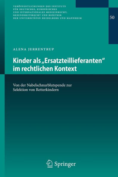Kinder Als „Ersatzteillieferanten“ Im Rechtlichen Kontext: Von Der Nabelschnurblutspende Zur Selektion Von Retterkindern (Veröffentlichungen Des ... Heidelberg Und Mannheim, 50) (German Edition)