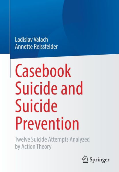 Casebook Suicide And Suicide Prevention: Twelve Suicide Attempts Analyzed By Action Theory