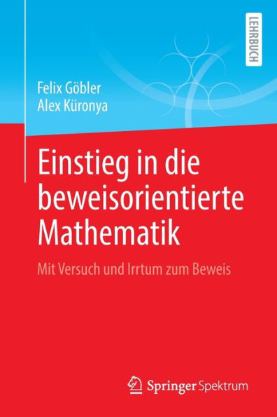 Einstieg In Die Beweisorientierte Mathematik: Mit Versuch Und Irrtum Zum Beweis (German Edition) - 9783662663554