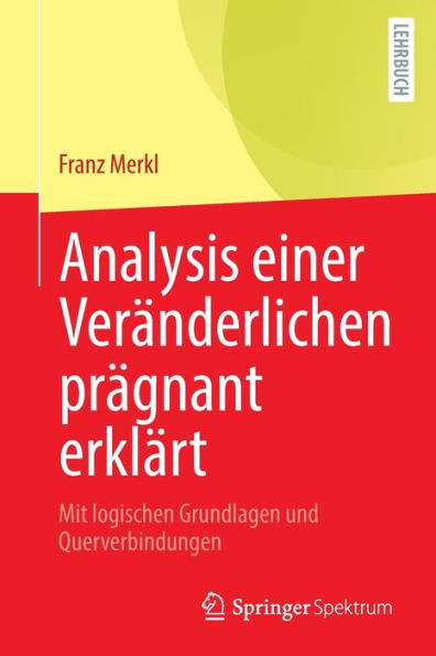 Analysis Einer Veränderlichen Prägnant Erklärt: Mit Logischen Grundlagen Und Querverbindungen (German Edition) - 9783662665510
