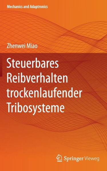 Steuerbares Reibverhalten Trockenlaufender Tribosysteme (Mechanics And Adaptronics) (German Edition)