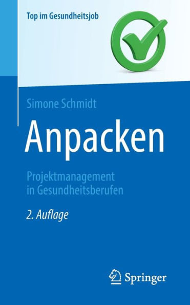 Anpacken -Projektmanagement In Gesundheitsberufen: Projektmanagement In Gesundheitsberufen (Top Im Gesundheitsjob) (German Edition)