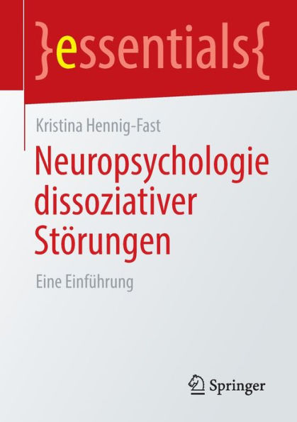 Neuropsychologie Dissoziativer Störungen: Eine Einführung (Essentials) (German Edition)