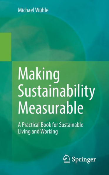 Making Sustainability Measurable: A Practical Book For Sustainable Living And Working