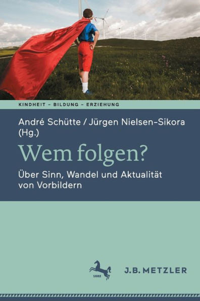 Wem Folgen?: Über Sinn, Wandel Und Aktualität Von Vorbildern (Kindheit - Bildung - Erziehung. Philosophische Perspektiven) (German Edition) - 9783662668375