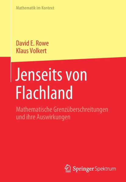 Jenseits Von Flachland: Mathematische Grenzüberschreitungen Und Ihre Auswirkungen (Mathematik Im Kontext) (German Edition) - 9783662668603