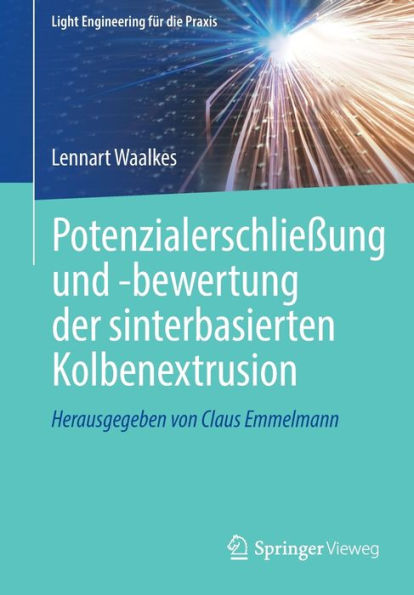 Potenzialerschließung Und -Bewertung Der Sinterbasierten Kolbenextrusion (Light Engineering Für Die Praxis) (German Edition)