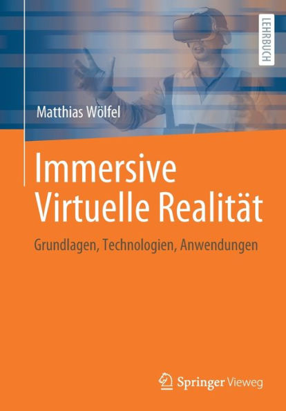 Immersive Virtuelle Realität: Grundlagen, Technologien, Anwendungen (German Edition)
