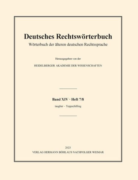 Deutsches Rechtswörterbuch: Wörterbuch Der Älteren Deutschen Rechtssprache. Band Xiv, Heft 7/8 - Taugbar - Toppschilling (Wörterbuch Der ... Taugbar - Toppschilling, 14) (German Edition)
