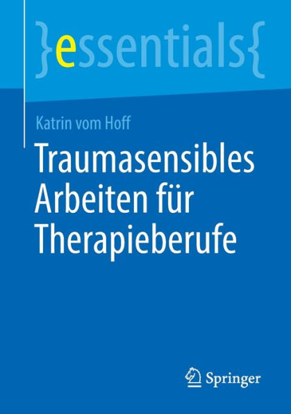 Traumasensibles Arbeiten Für Therapieberufe (Essentials) (German Edition)