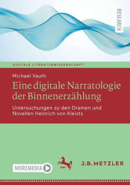 Eine Digitale Narratologie Der Binnenerzählung: Untersuchungen Zu Den Dramen Und Novellen Heinrich Von Kleists (Digitale Literaturwissenschaft) (German Edition) - 9783662670354