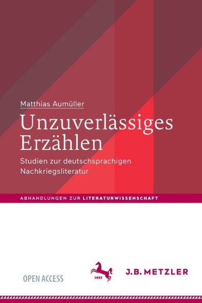 Unzuverlässiges Erzählen: Studien Zur Deutschsprachigen Nachkriegsliteratur (Abhandlungen Zur Literaturwissenschaft) (German Edition) - 9783662670460