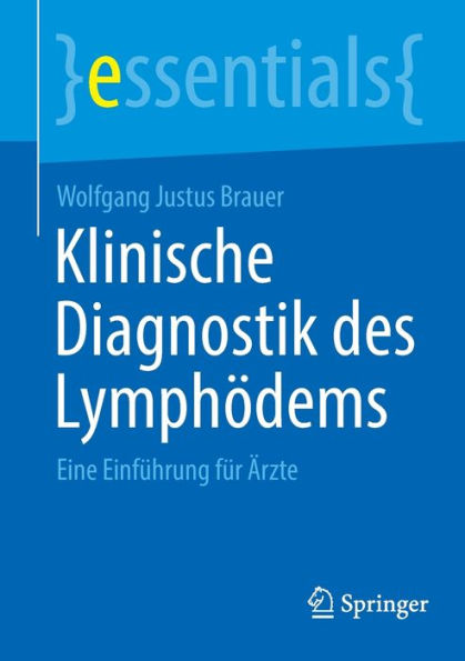 Klinische Diagnostik Des Lymphödems: Eine Einführung Für Ärzte (Essentials) (German Edition)