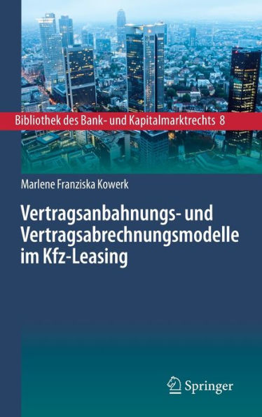 Vertragsanbahnungs- Und Vertragsabrechnungsmodelle Im Kfz-Leasing (Bibliothek Des Bank- Und Kapitalmarktrechts, 8) (German Edition)