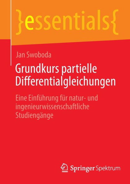 Grundkurs Partielle Differentialgleichungen: Eine Einführung Für Natur- Und Ingenieurwissenschaftliche Studiengänge (Essentials) (German Edition) - 9783662676431