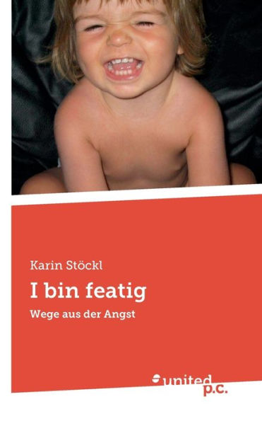 I Bin Featig: Wege Aus Der Angst (German Edition)