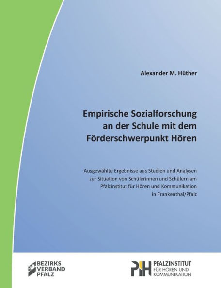 Empirische Sozialforschung: Ausgewählte Ergebnisse Aus Studien Und Analysen Zur Situation Von Schülerinnen Und Schülern Am Pfalzinstitut Für Hören Und ... In Frankenthal/Pfalz (German Edition)