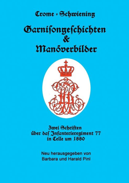 Garnisongeschichten Und Manöverbilder: Zwei Schriften Über Das Infanterieregiment 77 In Celle Um 1880 (German Edition)
