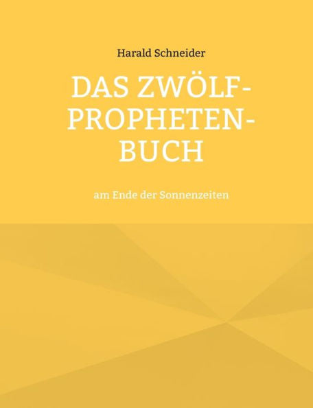 Das Zwölf-Propheten-Buch: Am Ende Der Sonnenzeiten (German Edition)