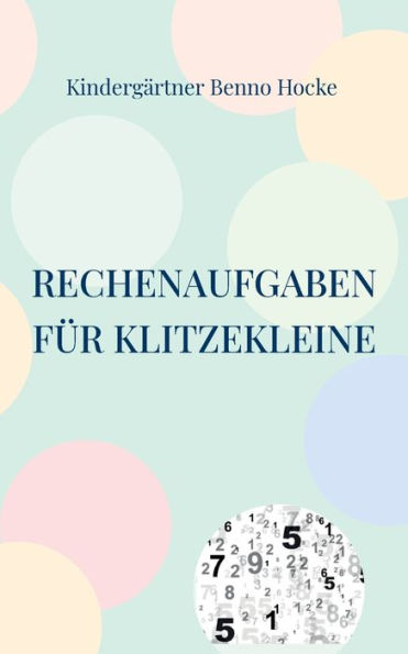 Rechenaufgaben Für Klitzekleine: Spielerisch Vorschulwissen Vermitteln (German Edition)