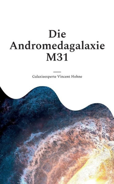 Die Andromedagalaxie M31: Die Bisher Umfangreichste Sternenkarte Des Systems (German Edition)