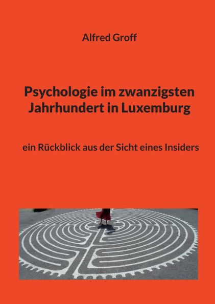 Psychologie Im Zwanzigsten Jahrhundert In Luxemburg: Ein Rückblick Aus Der Sicht Eines Insiders (German Edition)