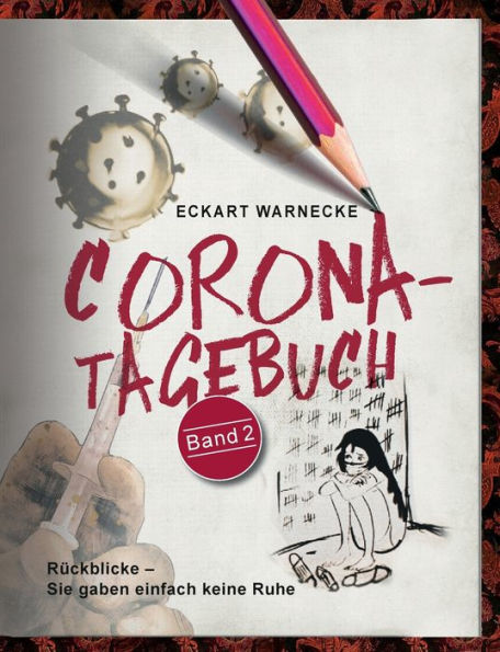 Corona-Tagebuch (Band 2): Rückblicke - Sie Gaben Einfach Keine Ruhe (German Edition)
