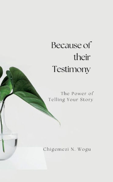 Because Of Their Testimony: The Power Of Telling Your Stories
