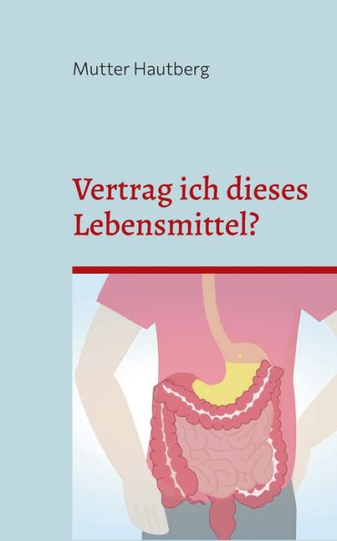 Vertrag Ich Dieses Lebensmittel?: Unverträglichkeiten Sicher Erkennen (German Edition)