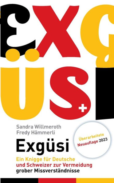 Exgüsi: Ein Knigge Für Deutsche Und Schweizer Zur Vermeidung Grober Missverständnisse (German Edition)