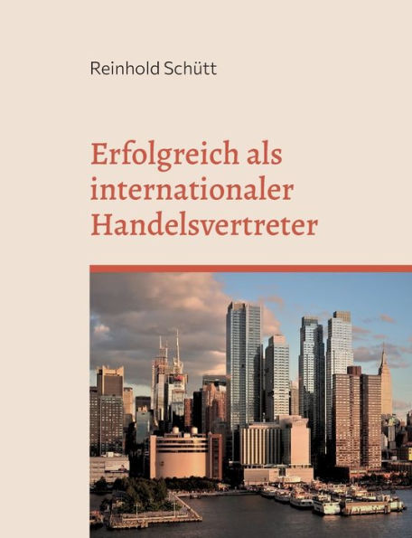 Erfolgreich Als Internationaler Handelsvertreter: Starten Sie In Das Weltweite Handelsmittler-Geschäft (German Edition)