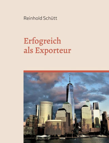 Erfolgreich Als Exporteur: Eine Praxisnahe Einführung In Das Export-Business (German Edition)