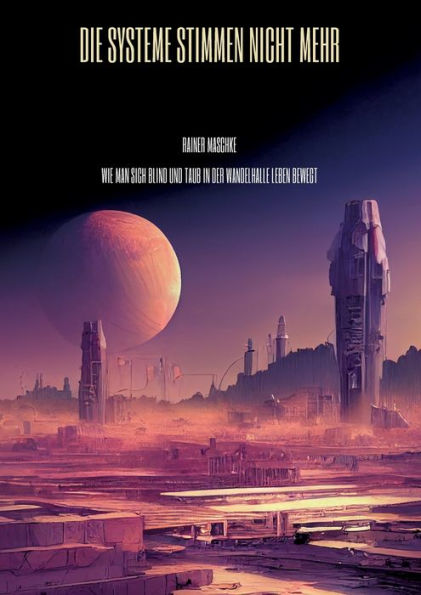 Die Systeme Stimmen Nicht Mehr: Wie Man Sich Blind Und Taub In Der Wandelhalle Leben Bewegt (German Edition)