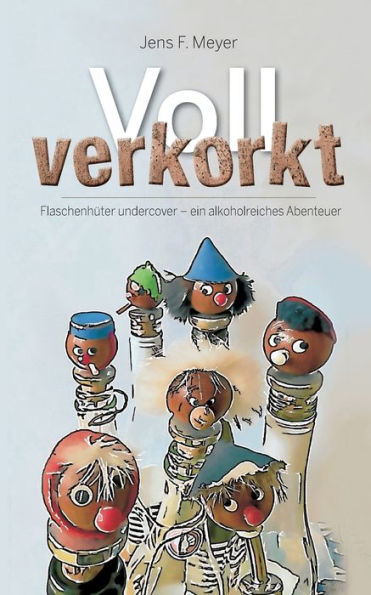 Voll Verkorkt: Flaschenhüter Undercover - Ein Alkoholreiches Abenteuer (German Edition)