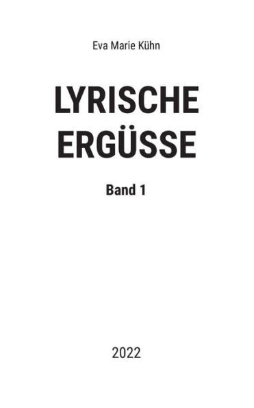 Lyrische Ergüsse: Band 1 - 2022 (German Edition)