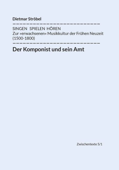 Der Komponist Und Sein Amt: Siebeneinhalb Biographische Diskurse Über Lasso, Praetorius, Monteverdi, Schütz, Lully, Bach, Haydn Und Mozart (In Wien) (German Edition)
