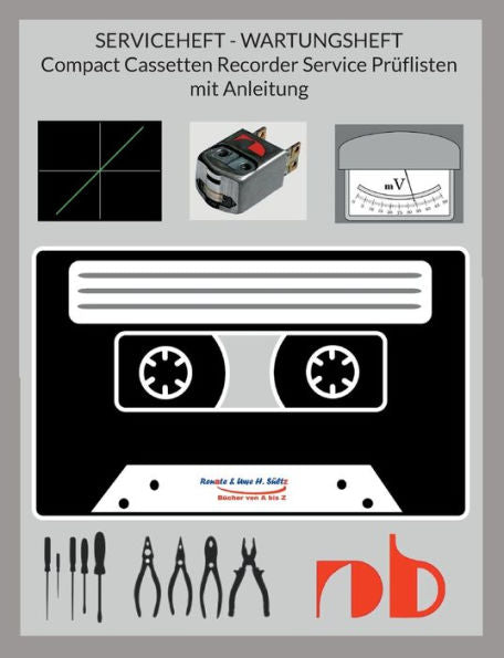 Serviceheft - Wartungsheft - Compact Cassetten Recorder Service Prüflisten Mit Anleitung: 35 Prüflisten, Inkl. Erklärungen Wie Wird's Gemacht Mit Gauge, Testcassetten & Co. (German Edition)