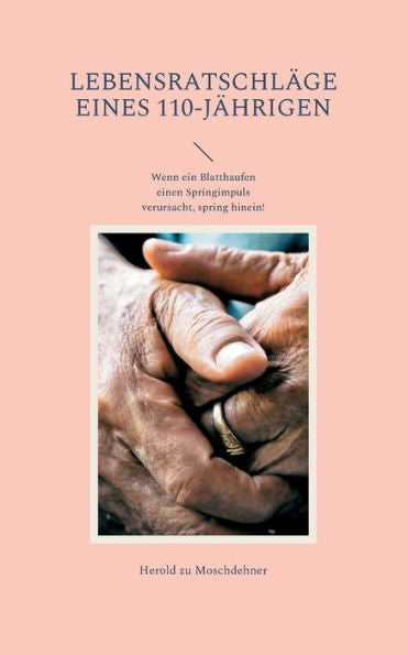 Lebensratschläge Eines 110-Jährigen: Wenn Ein Blatthaufen Einen Springimpuls Verursacht, Spring Hinein! (German Edition)