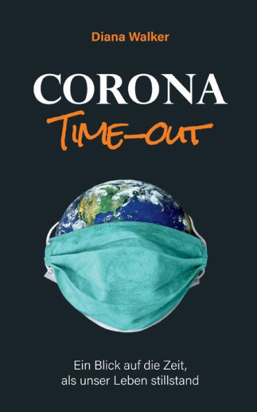 Corona Time-Out: Ein Blick Auf Die Zeit, Als Unser Leben Stillstand (German Edition)