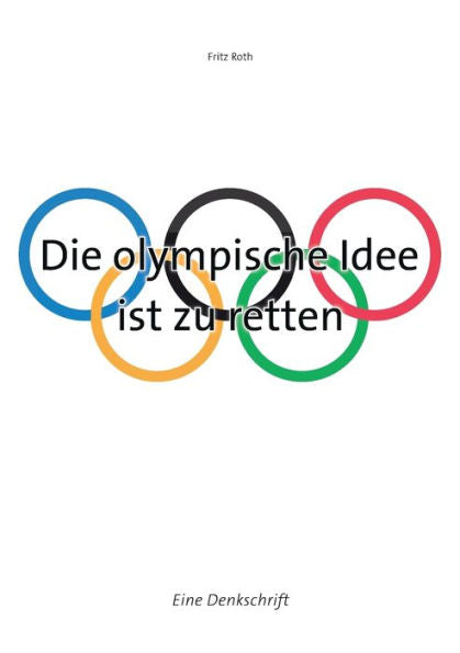 Die Olympische Idee Ist Zu Retten: Eine Denkschrift (German Edition)
