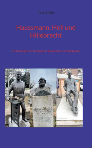 Haussmann, Holl Und Hillebrecht: 77 Denkmäler Für Architekten, Baumeister Und Stadtplaner (German Edition)