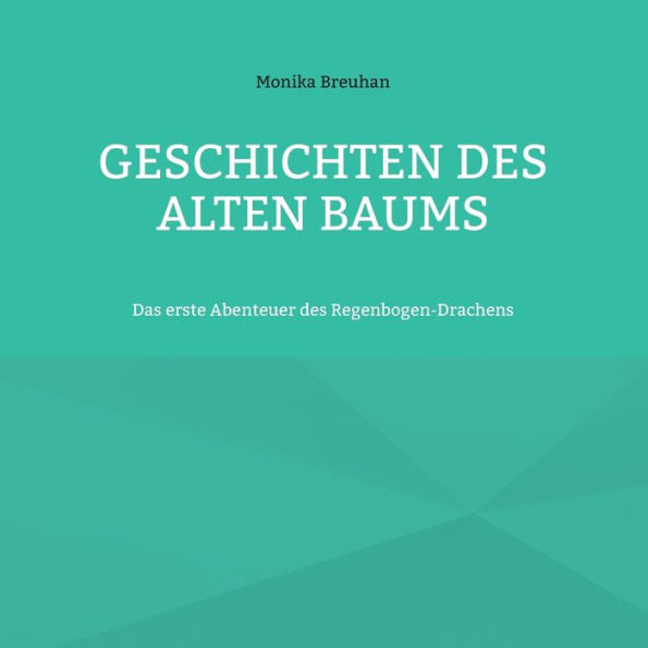 Geschichten Des Alten Baums: Das Erste Abenteuer Des Regenbogen-Drachens (German Edition)