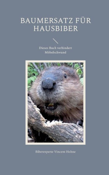 Baumersatz Für Hausbiber: Dieses Buch Verhindert Möbelschwund (German Edition)