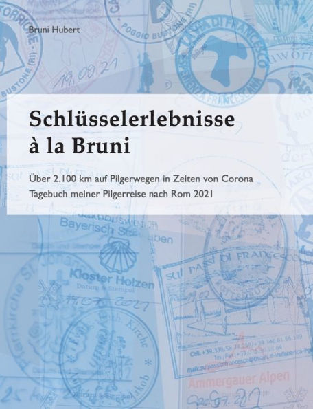 Schlüsselerlebnisse À La Bruni: Über 2.100 Km Auf Pilgerwegen In Zeiten Von Corona (Edición alemana)