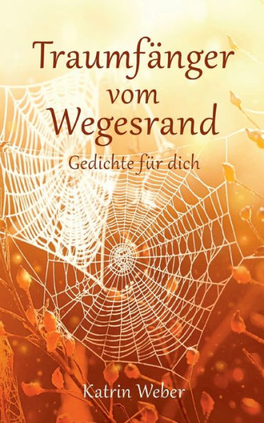Traumfänger Vom Wegesrand: Gedichte Für Dich (German Edition)