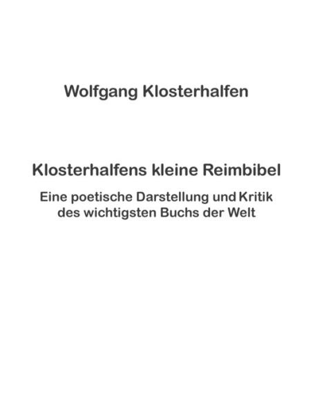 Klosterhalfens Kleine Reimbibel: Eine Poetische Darstellung Und Kritik Des Wichtigsten Buchs Der Welt (German Edition)