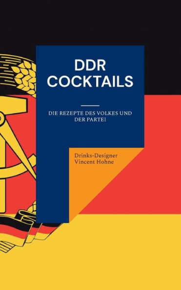 Ddr Cocktails: Die Rezepte Des Volkes Und Der Partei (German Edition)